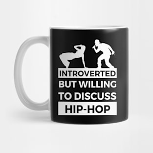 Introverted But Willing To Discuss Hip-Hop Musik- Breakdancer and Rapper Design Mug